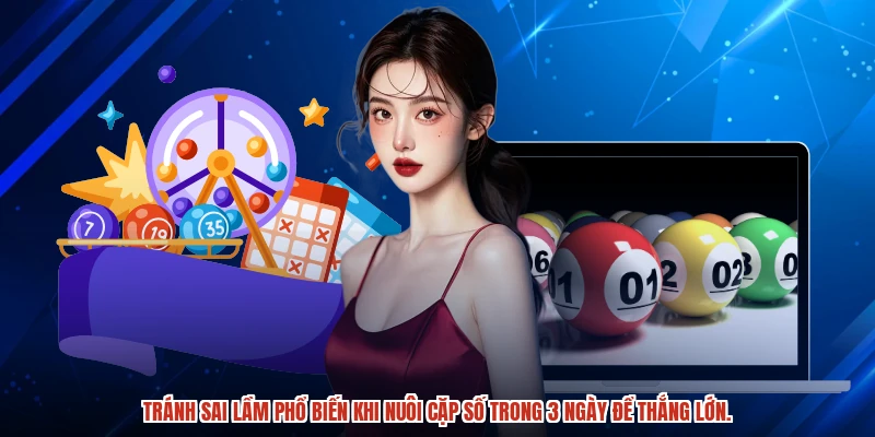 Tránh sai lầm phổ biến khi nuôi cặp số trong 3 ngày để thắng lớn.