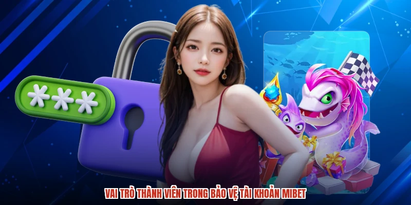 Vai trò thành viên trong bảo vệ tài khoản MIBET
