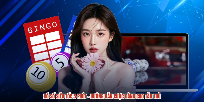 Xổ Số Siêu Tốc 5 Phút - Hướng Dẫn Cược Dành Cho Tân Thủ